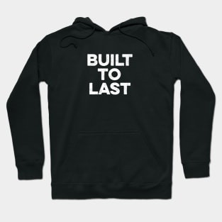 Built To Last Hoodie